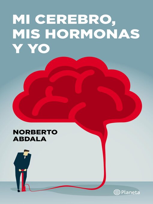 Title details for Mi cerebro, mis hormonas y yo by Norberto Abdala - Available